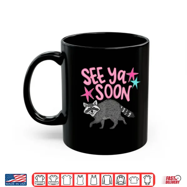 Mug See Ya Soon Racoon Funny Quote Shirt