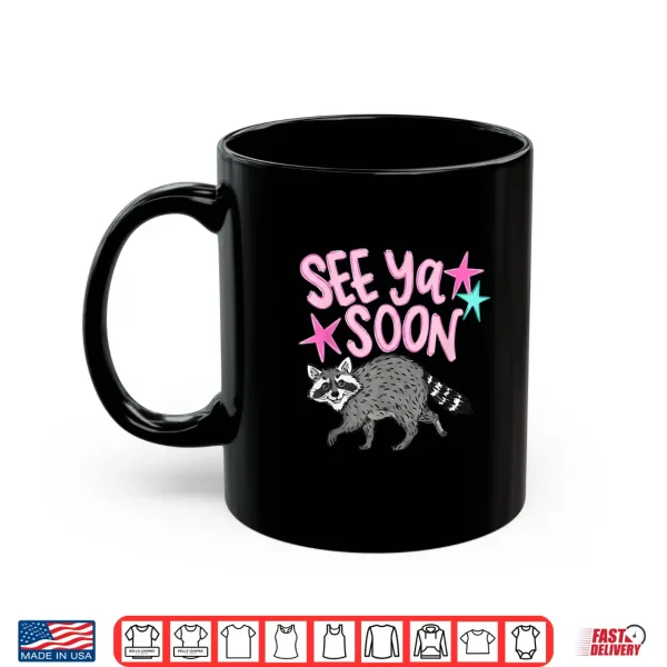 Mug See Ya Soon Racoon Funny Raccoon Star Saying Quote Shirt