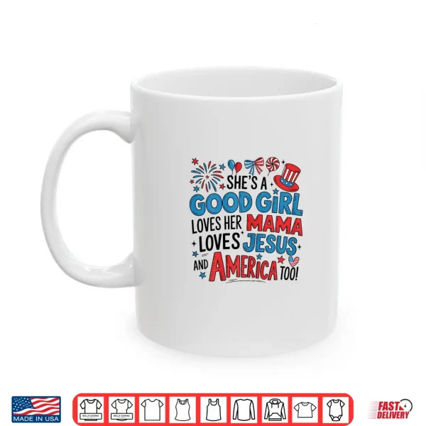 Mug Shes A Good Girl Loves Her Mama Jesus America Too Patriotic Shirt