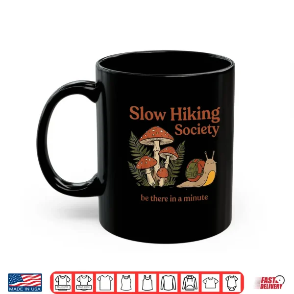Mug Slow Hikers Society Be There in A Minute Snail Hiking Shirt