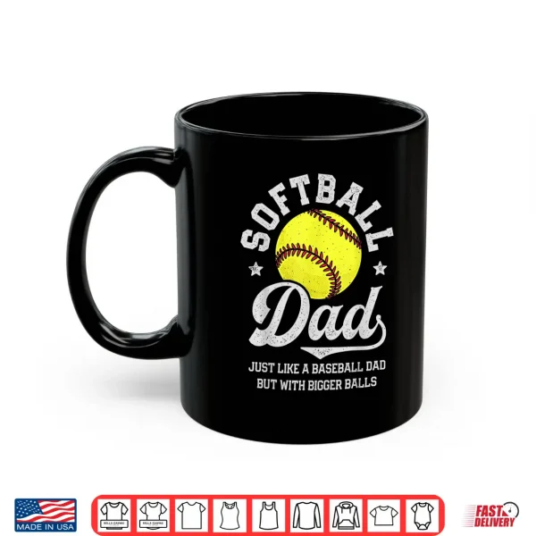 Mug Softball Like A Baseball But With Bigger Balls Fathers Day Shirt