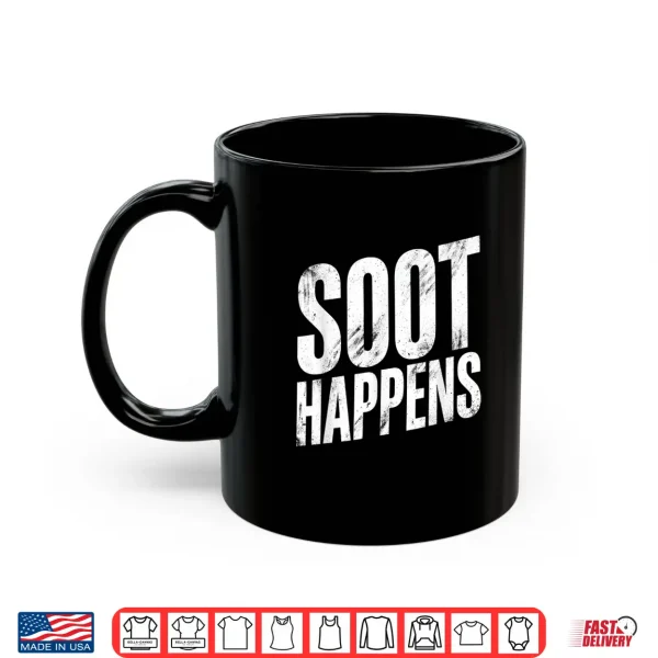 Mug Soot Happens Funny Saying Humorous Quote Cheeky Phrase Shirt