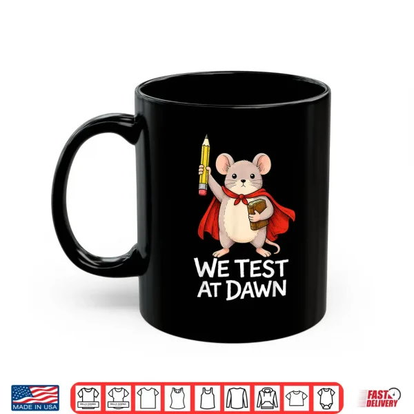 Mug Teacher Mouse We Test At Dawn Test Day Coordinator Exam Shirt