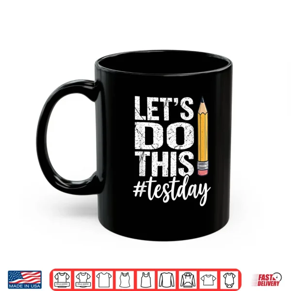 Mug Test Day Lets Do This Pencil State Testing Teacher Student Shirt