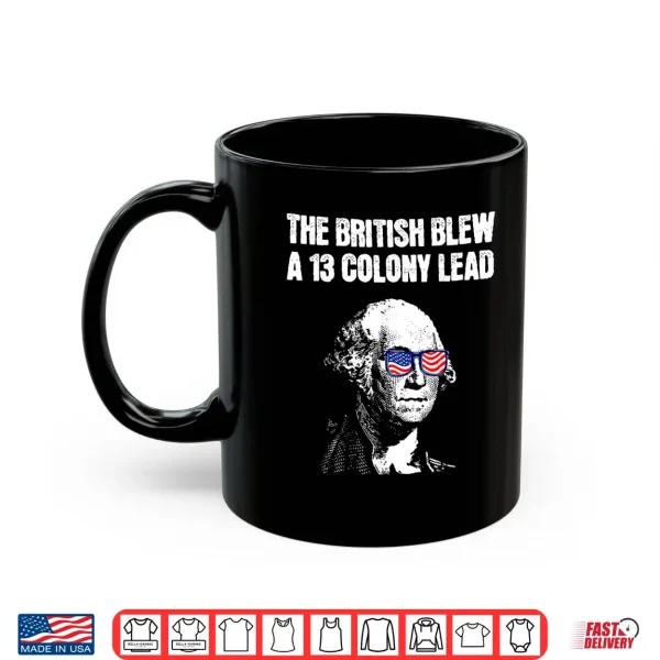 The British Blew A 13 Colony Lead Funny 4Th Of July Shirt 3 Mug The British Blew A 13 Colony Lead Funny 4th Of July Shirt