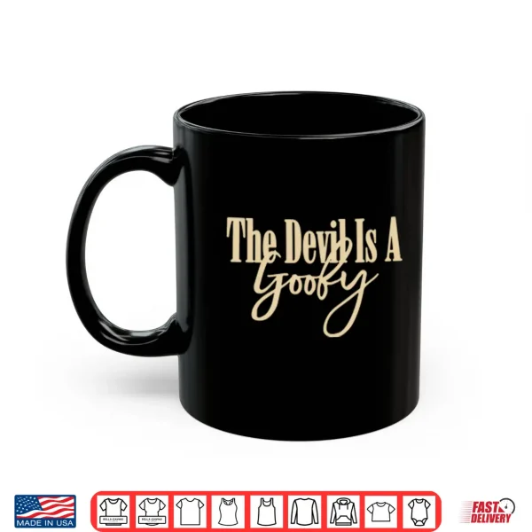 The Devil Is A Goofy Shirt 3 Mug The Devil Is A Goofy Shirt