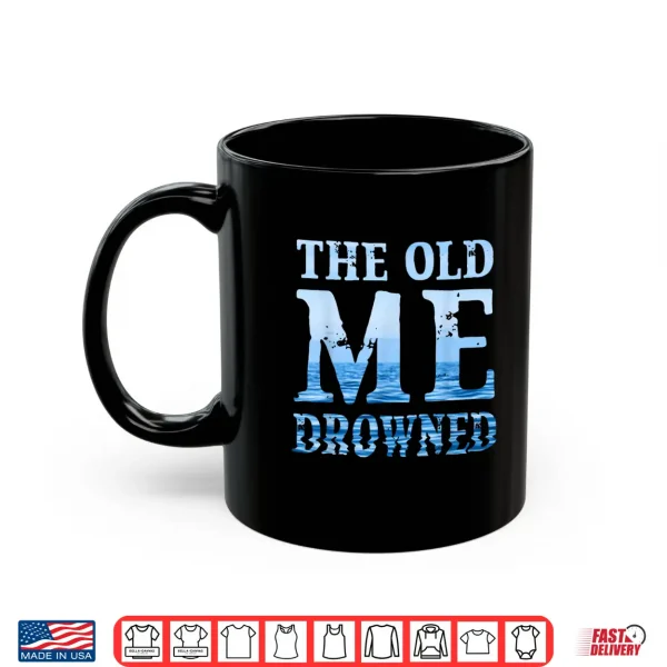 Mug The Old Me Drowned Christian Baptism Reborn Faith Shirt