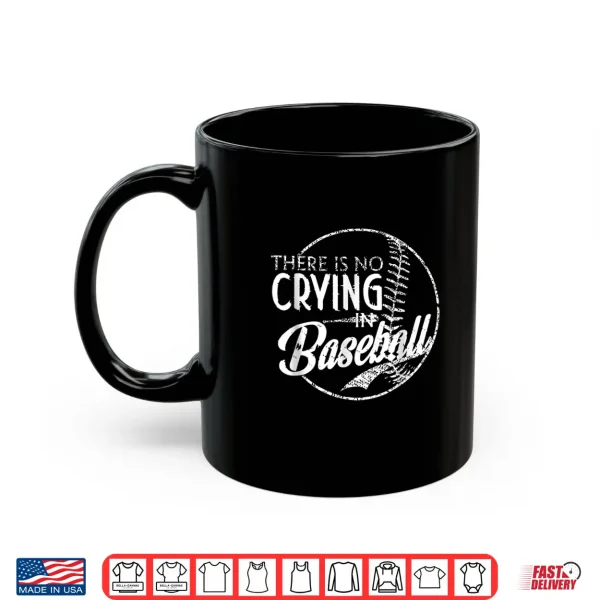 Mug There Is No Crying In Baseball Sports Funny Baseball Shirt
