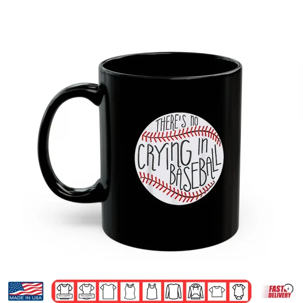 Mug There is no Crying in Baseball Funny Sports Ball Game Shirt