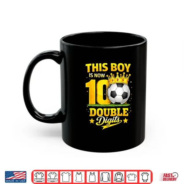 Mug This Boy Now 10 Double Digits Soccer 10 Years Old Birthday Shirt