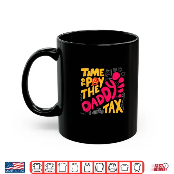 Mug Time to Pay the Daddy Tax Funny Gamer Dad Fathers Day Shirt