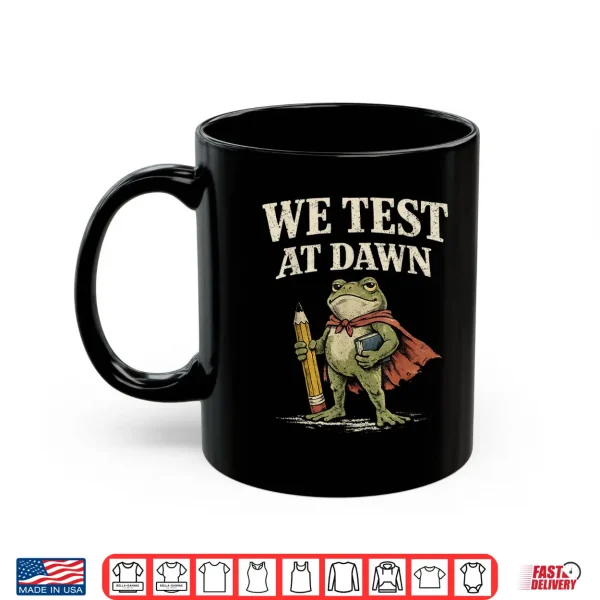 Mug We Test At Dawn Coordinator Final Exam Funny Teacher Frog Shirt