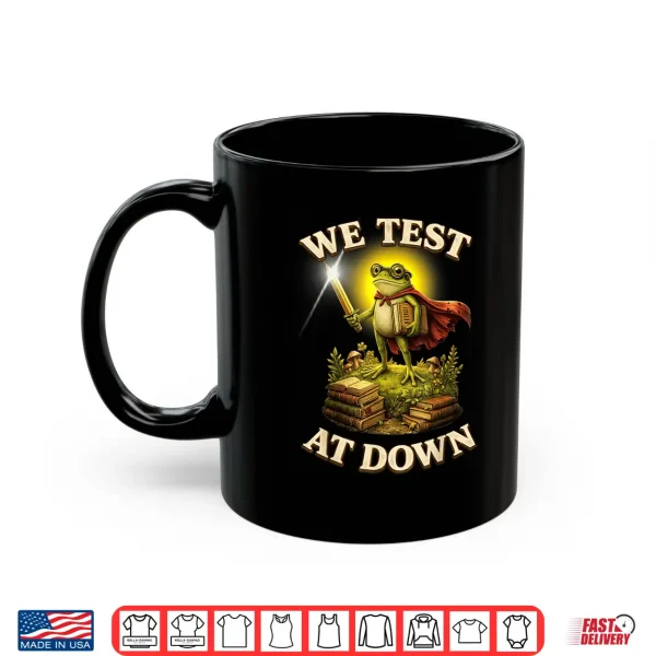 Mug We Test At Dawn Shirt