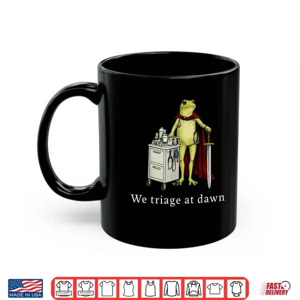 Mug We Triage At Dawn Funny Medical Frog Nurse Doctor Healthcare Shirt