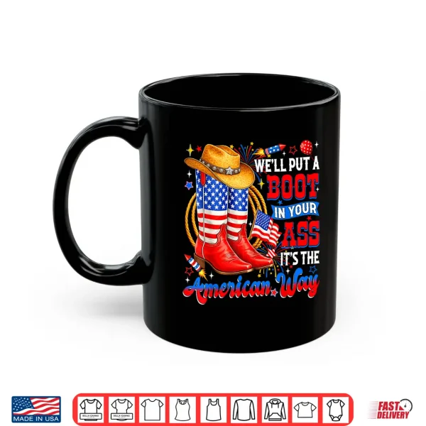 Mug Well Put A Boot in Your Ass USA 4th of July Western Cowgirl Shirt