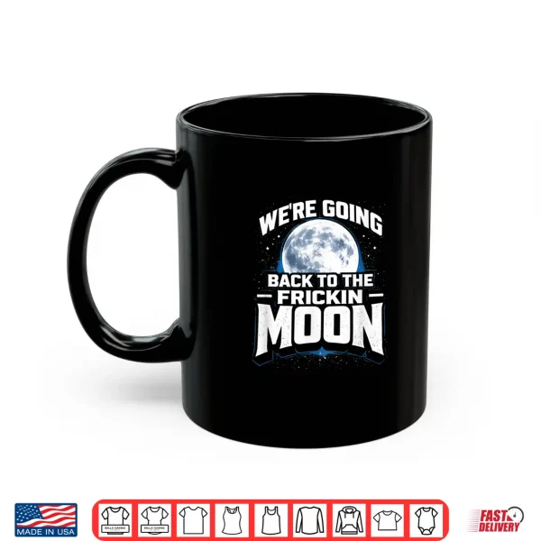 Were Going Back To The Frickin Moon Twenty Twenty Six Shirt 3 Mug Were Going Back To The Frickin Moon Twenty Twenty Six Shirt