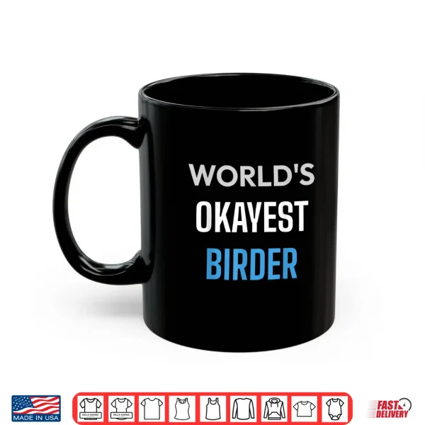 Mug Worlds Okayest Birder Funny Bird Watching Nature Shirt