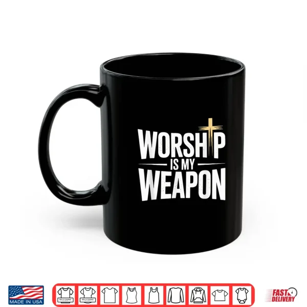 Mug Worship is My Weapon Christian Cross Faith Shirt