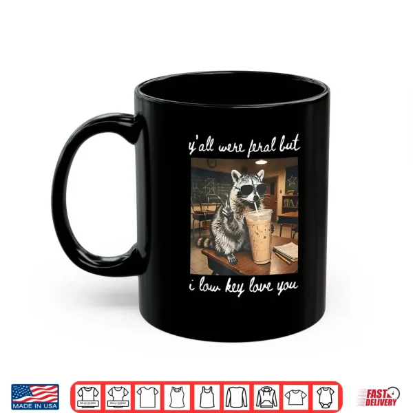 Mug Yall were Feral But I Low Key Love You Raccoon Iced Coffee Shirt
