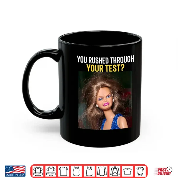 Mug You Rushed Through Your Test Day Funny Teacher Testing Meme Shirt