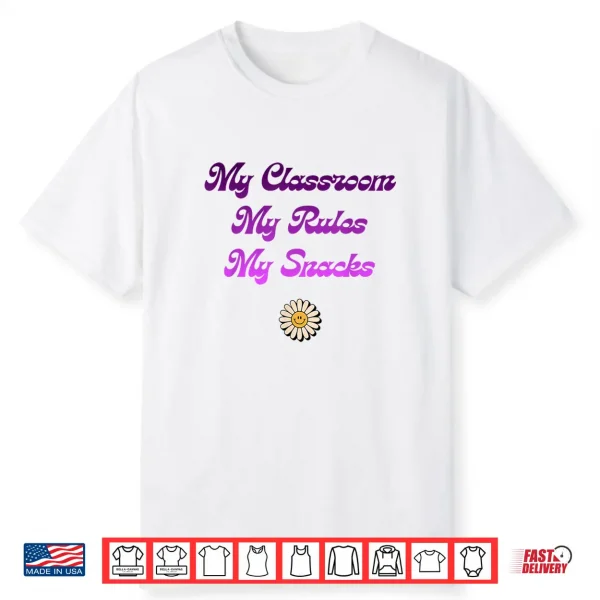 My Classroom My Rules My Snacks Funny Teacher Shirt Shirt