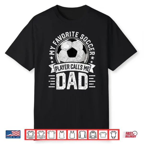 My Favorite Soccer Player Calls Me Dad Father’S Day Daddy Shirt