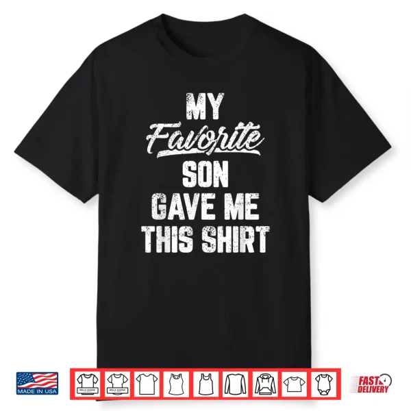 My Favorite Son Gave Me This Shirt Funny Father’S Day Shirt