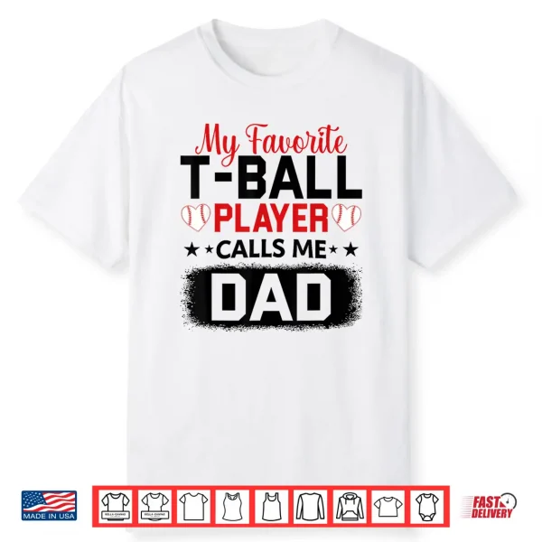 My Favorite T Ball Player Calls Me Dad Father’S Day Shirt