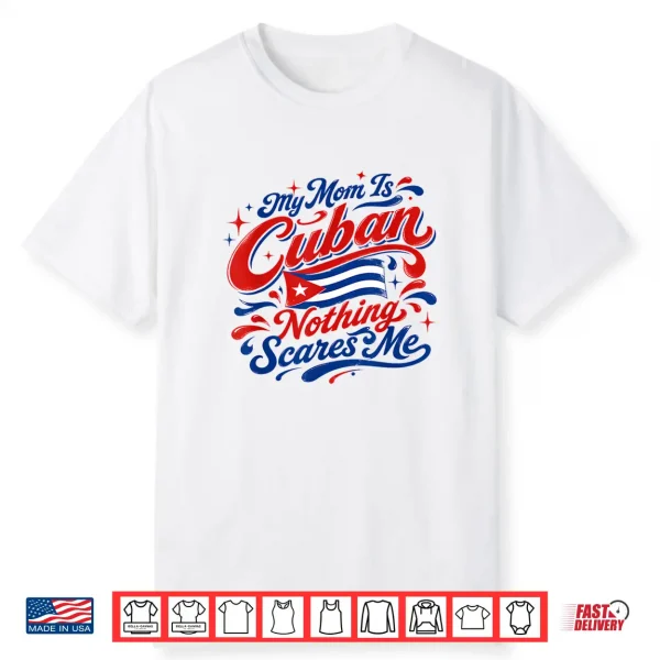 My Mom Is Cuban Nothing Scares Me Warning About Mother Shirt