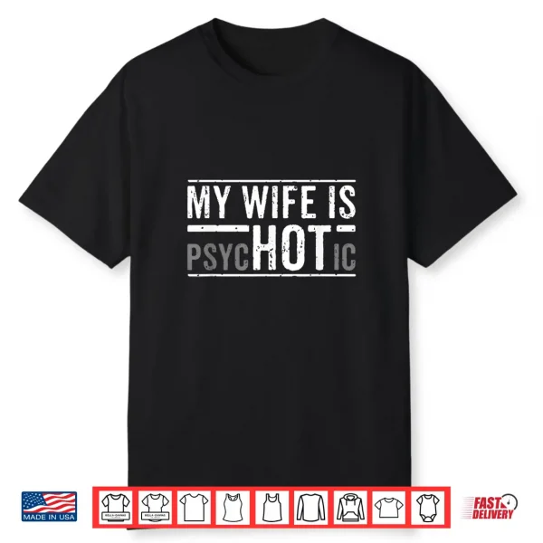 My Wife Is Psychotic Husband Father’S Day Gift Shirt