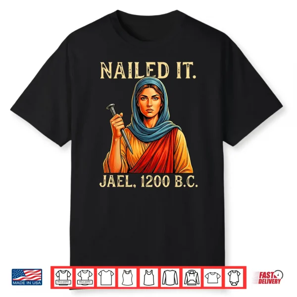 Nailed It Jael Twelve Hundred Bc Biblical Shirt