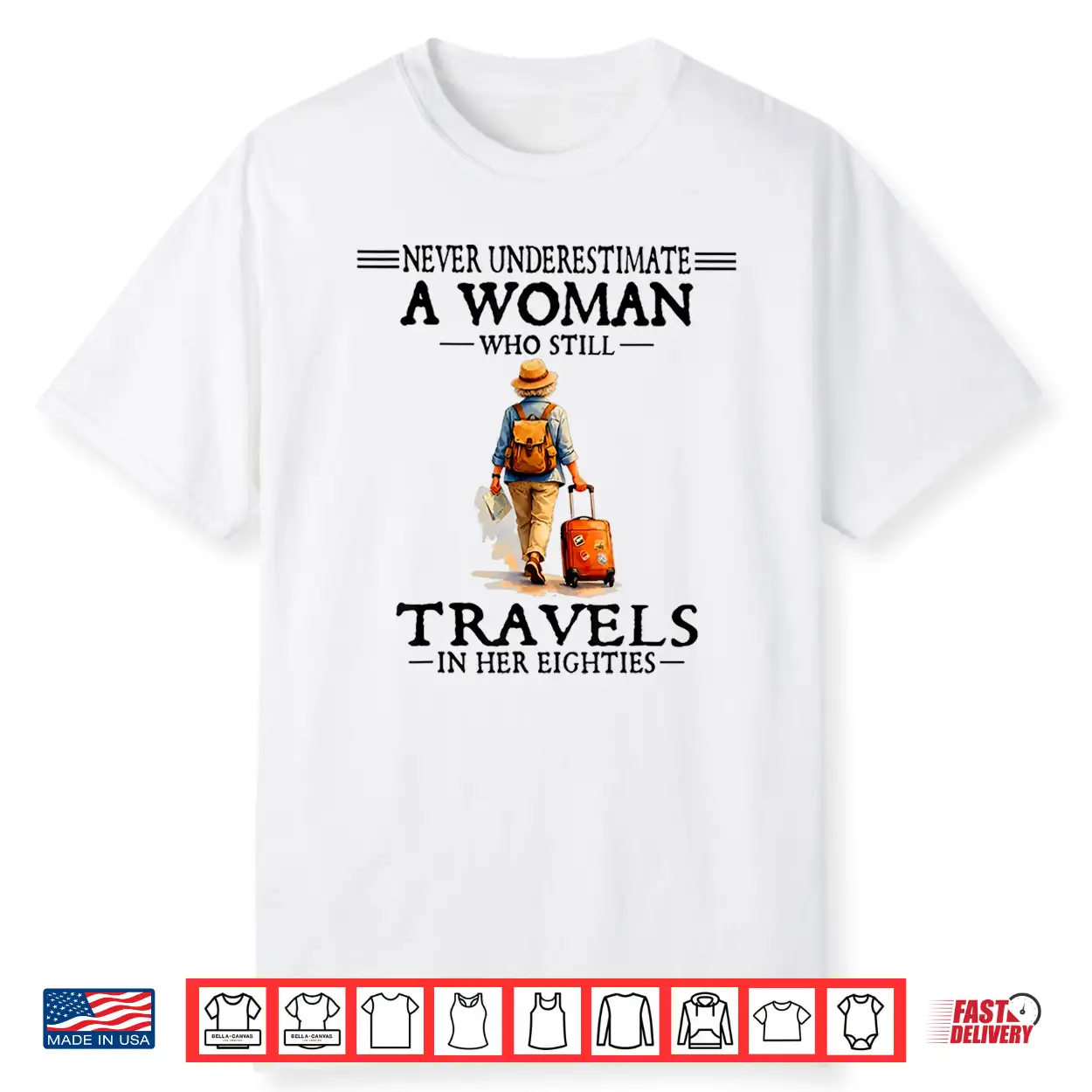 Never Underestimate A Woman Who Still Travels In Her 80’S Shirt Never Underestimate A Woman Who Still Travels In Her 80’S Shirt