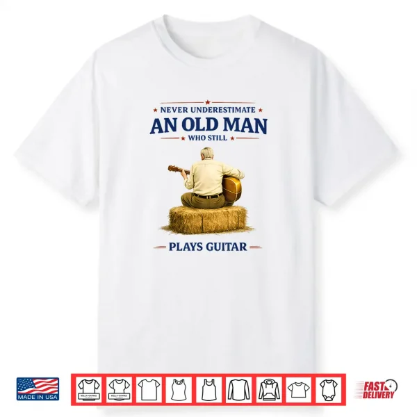 Never Underestimate An Old Man Who Plays Guitar Father’S Day Shirt