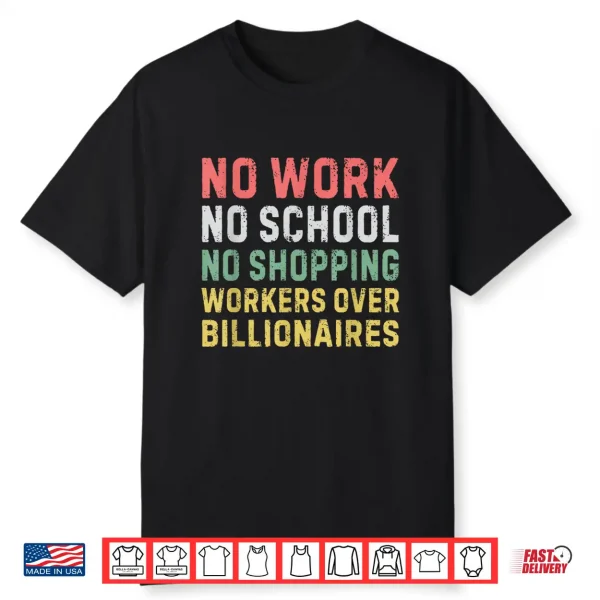 No Work No School No Shopping Workers Over Billionaires Shirt