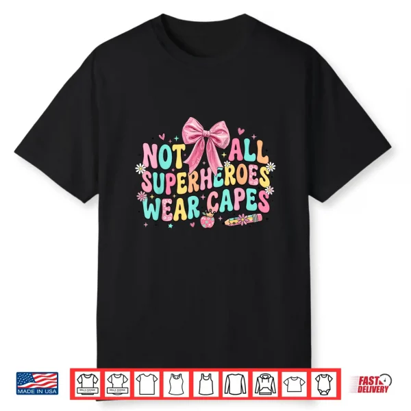 Not All Superheroes Wear Capes End Of School Teacher Shirt