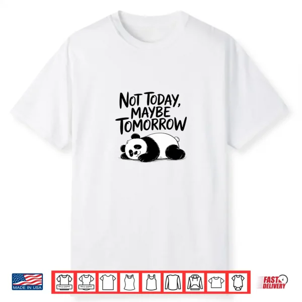 Not Today Maybe Tomorrow. Sarcastic Graphic Saying Shirt