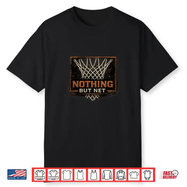 Nothing But Net Basketball Player Graphic Saying Shirt