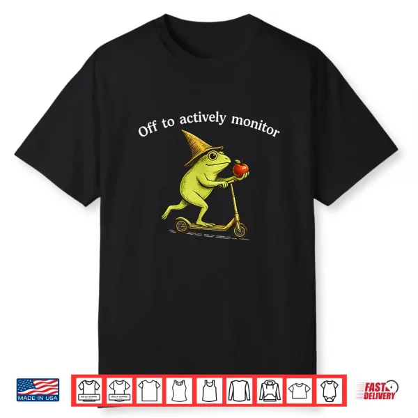 Off To Actively Monitor Funny Frog Scooter Teacher Testing Shirt