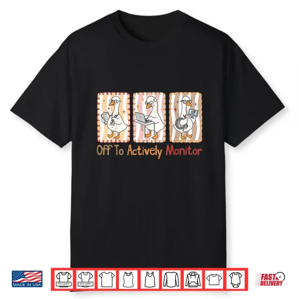Off To Actively Monitor Funny Teacher State Testing Goose Shirt