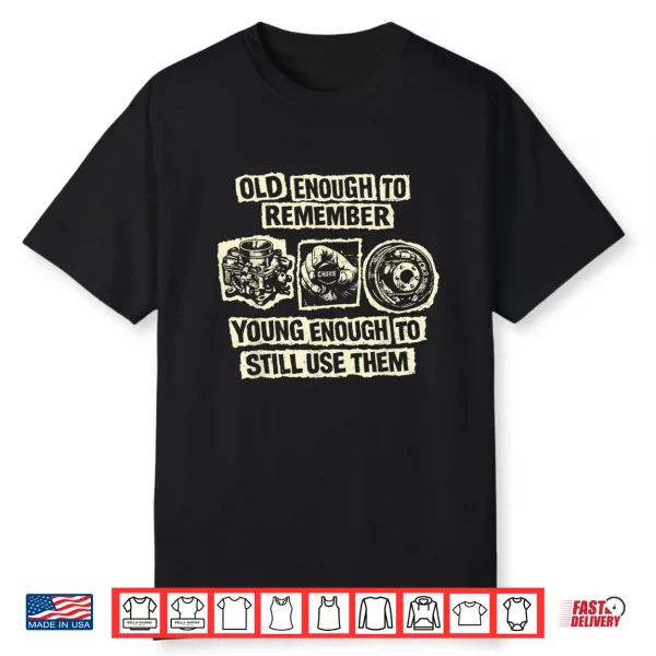 Old Enough To Remember Classic Car Parts Mechanic Humor Shirt