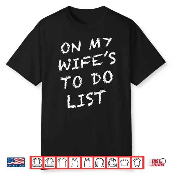 On My Wife’S To Do List Funny Husband Shirt