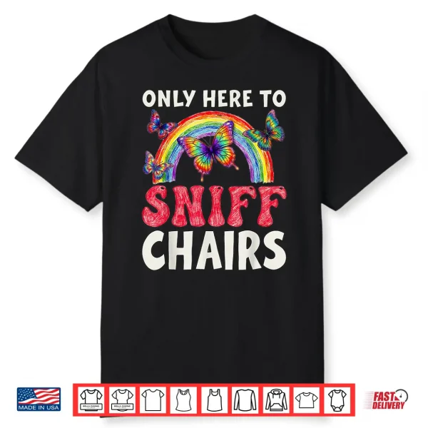 Only Here To Sniff Chair Funny Inappropriate Embarrassing Shirt