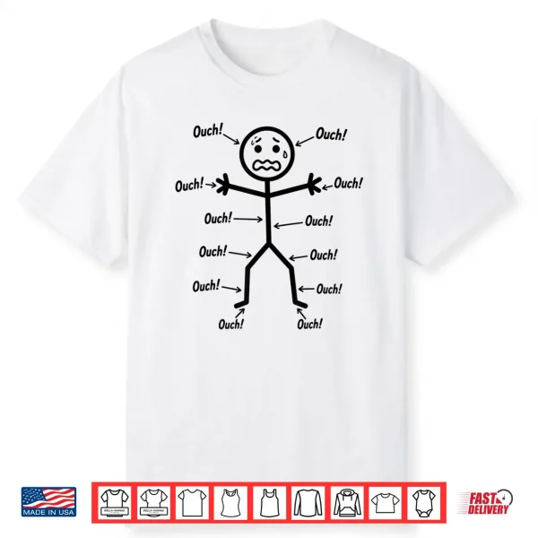 Ouch Ouch Ouch Funny Full Body Pain Humor Comedy Stickman Shirt