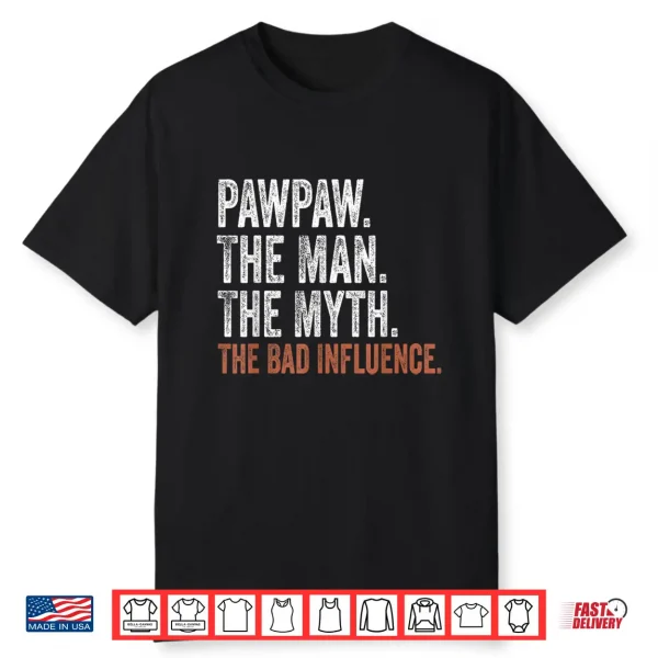 Pawpaw The Man The Myth The Bad Influence Father’S Day Shirt