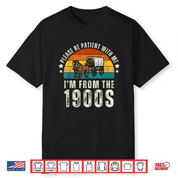 Please Be Patient With Me I’M From The 1900S Father’S Day Shirt