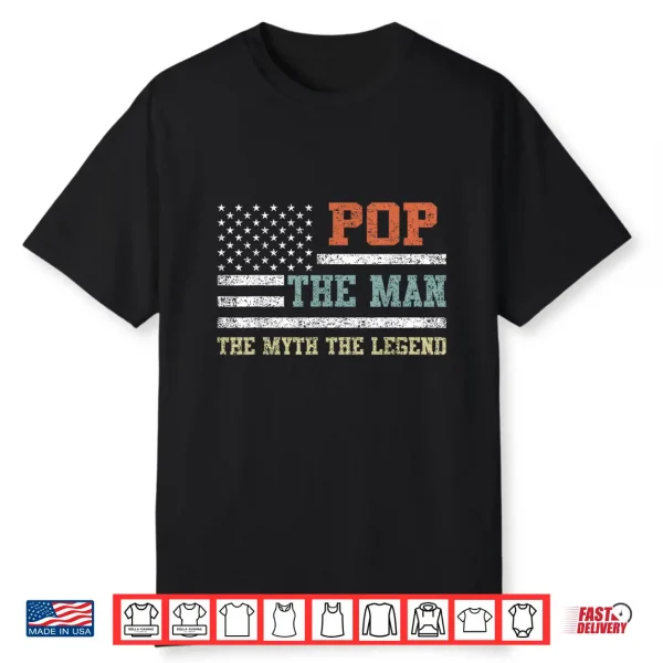 Pop The Man The Myth The Legend Us Flag Father’S Day Shirt
