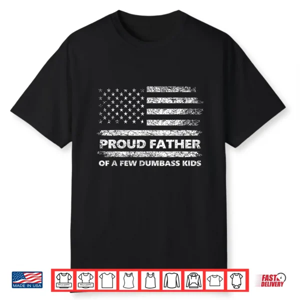 Proud Father Of A Few Dumb Ass Kids Funny Father’S Day Quote Shirt