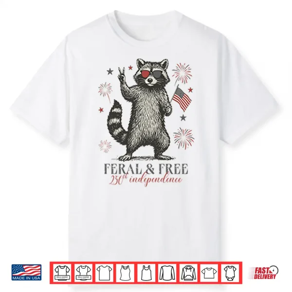 Raccoon Feral And Free America 250Th Independence Shirt