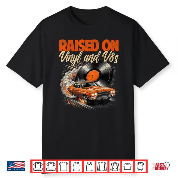 Raised On Vinyl And V8S Vintage Car Music Culture Shirt