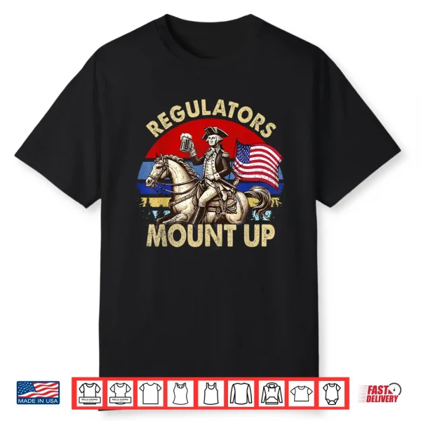 Regulators Mount Up 4Th Of July Independence Day Shirt